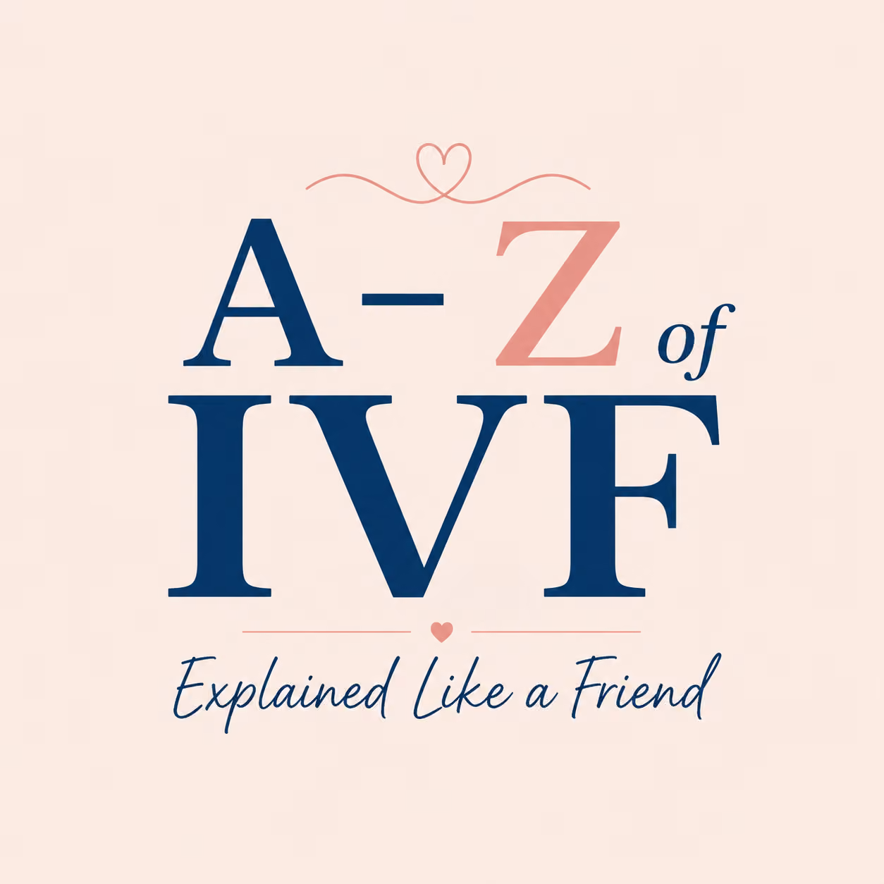 A–Z of IVF: Explained Like a Friend